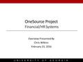 UNIVERSITY OF GEORGIA Overview Presented By Chris Wilkins February 23, 2016 OneSource Project Financial/HR Systems.