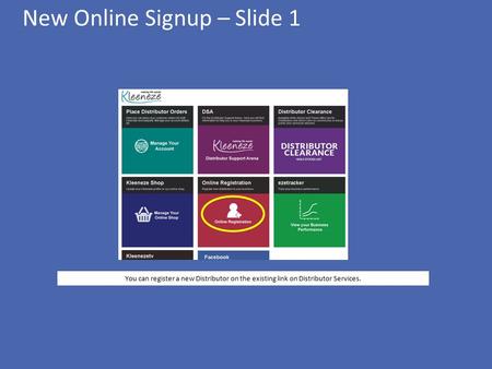 New Online Signup – Slide 1 You can register a new Distributor on the existing link on Distributor Services.
