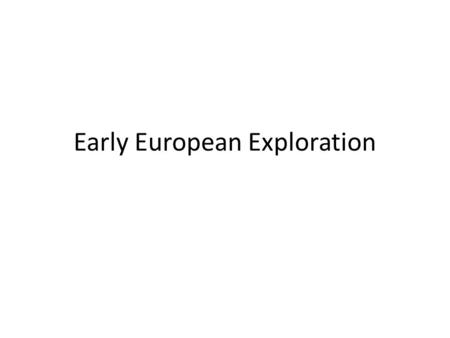 Early European Exploration. Early Exploration Between 1492 and 1700, there was a push from European countries to explore new land. Why?
