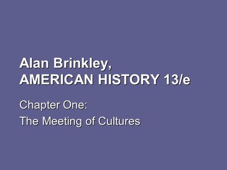 Alan Brinkley, AMERICAN HISTORY 13/e Chapter One: The Meeting of Cultures.