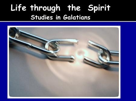Life through the Spirit Studies in Galatians. Goal of this lecture: To understand that we live in a living and loving relationship with our heavenly Father.