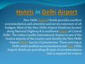 New Delhi Airport Hotels provides excellent accommodation and amenities and serves customers of all budgets. Most of the New Delhi Airport Hotels are located.