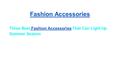 Fashion Accessories Three Best Fashion Accessories That Can Light Up Summer Season Fashion Accessories.