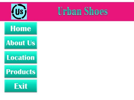 About Us Exit Products Home Location Click to begin Because shoes make you happy!