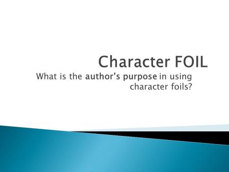 What is the author’s purpose in using character foils?