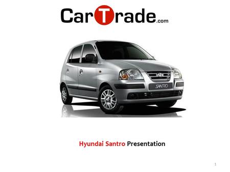 1 Hyundai Santro Presentation. New Santro Xing is one of the best cars in the hatchback segment. The price which is quoted for both, the basic and top.