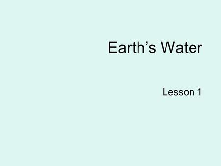 Earth’s Water Lesson 1. The Hydrosphere and the Water Cycle.