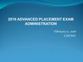 February 12, 2016 CHS PAC 2016 ADVANCED PLACEMENT EXAM ADMINISTRATION.