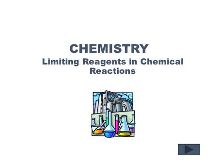 CHEMISTRY Limiting Reagents in Chemical Reactions.