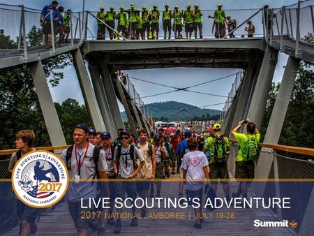 LIVE SCOUTING’S ADVENTURE 2017 NATIONAL JAMBOREE | JULY 19-28.