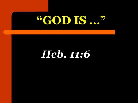 “GOD IS …” Heb. 11:6. “Real Atheism is the denial of the existence of any God, of the actuality of all possible ideas of God.” Morals and Dogma, p. 644.