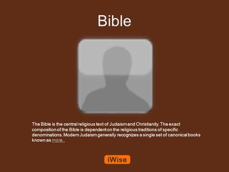 Bible The Bible is the central religious text of Judaism and Christianity. The exact composition of the Bible is dependent on the religious traditions.