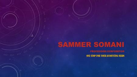 SAMMER SOMANI PROFESSIONAL CORPORATION ONE STOP FOR YOUR ACCOUNTING NEEDS.