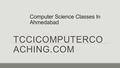 Computer Science Classes In Ahmedabad TCCICOMPUTERCO ACHING.COM.