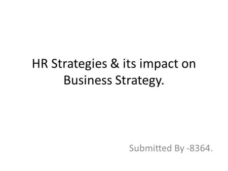 HR Strategies & its impact on Business Strategy.