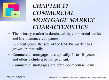 1 Copyright © 2001 by The McGraw-Hill Companies, Inc. All rights reserved. McGraw-Hill/Irwin CHAPTER 17 COMMERCIAL MORTGAGE MARKET CHARACTERISTICS The.