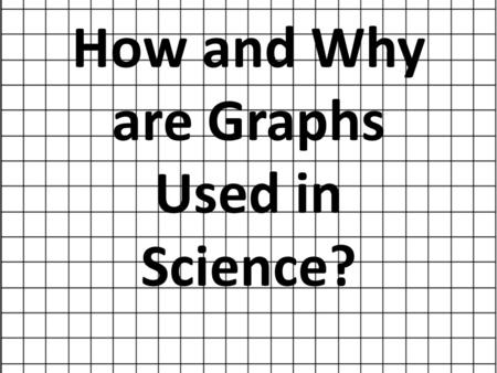 How and Why are Graphs Used in Science?