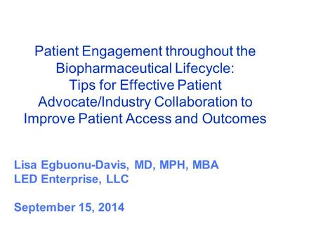 Patient Engagement throughout the Biopharmaceutical Lifecycle: Tips for Effective Patient Advocate/Industry Collaboration to Improve Patient Access and.