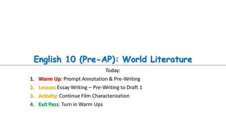 English 10 (Pre-AP): World Literature Today: 1.Warm Up 1.Warm Up: Prompt Annotation & Pre-Writing 2.Lesson 2.Lesson: Essay Writing – Pre-Writing to Draft.
