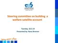 Tuesday, 18.3.14 Presented by: Nava Brenner Steering committee on building a welfare satellite account.
