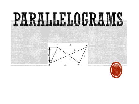  Parallelograms are quadrilaterals, this means they have 4 sides.