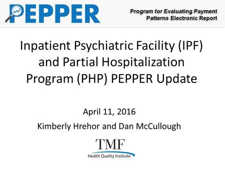 Program for Evaluating Payment Patterns Electronic Report Program for Evaluating Payment Patterns Electronic Report Inpatient Psychiatric Facility (IPF)