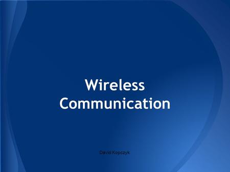 Wireless Communication David Kopczyk. AM/FM Most current wireless tech utilizes FM Radio Transmission.