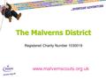 The Malverns District www.malvernscouts.org.uk Registered Charity Number 1030019.