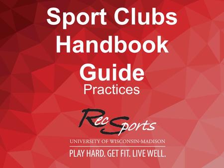 Sport Clubs Handbook Guide Practices. HOSTING PRACTICES All club practices should be hosted on or in university facilities whenever possible  Non-University.