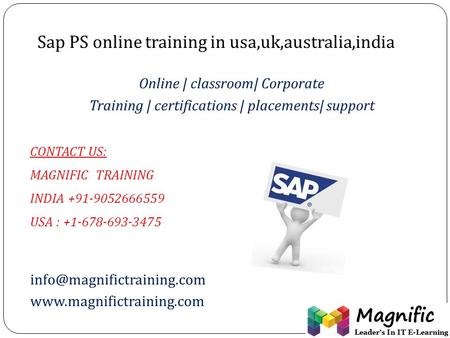Sap PS online training in usa,uk,australia,india Online | classroom| Corporate Training | certifications | placements| support CONTACT US: MAGNIFIC TRAINING.