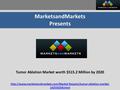MarketsandMarkets Presents Tumor Ablation Market worth $515.2 Million by 2020  142550258.html.