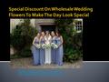 Special Discount On Wholesale Wedding Flowers To Make The Day Look Special