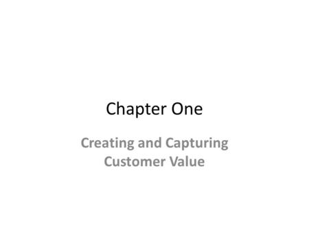 Chapter One Creating and Capturing Customer Value.