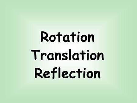 Rotation Translation Reflection. Review of Cartesian Plane.