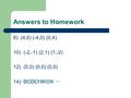 Answers to Homework 8) (4,0) (-4,0) (0,4) 10) (-2,-1) (2,1) (1,-2) 12) (0,0) (0,0) (0,0) 14) BCDEHIKOX.