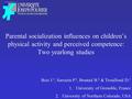 Parental socialization influences on children’s physical activity and perceived competence: Two yearlong studies Bois J. 1, Sarrazin P. 1, Brustad B. 2.