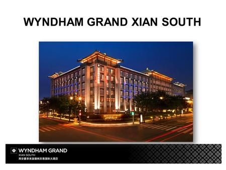 WYNDHAM GRAND XIAN SOUTH. HOTEL INTRODUCTION Opening in August 2014, Wyndham Grand Xian South is situated at the key position of the prestigious tourism.