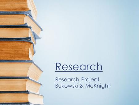 Research Research Project Bukowski & McKnight. How will research help you? Buying a phone Buying new sneakers Buying a car Going on vacation Health information.
