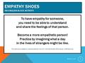 EMPATHY SHOES AN ENGLISH & CCE ACTIVITY To have empathy for someone, you need to be able to understand and share the feelings of that person. Become a.