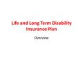 Life and Long Term Disability Insurance Plan Overview.