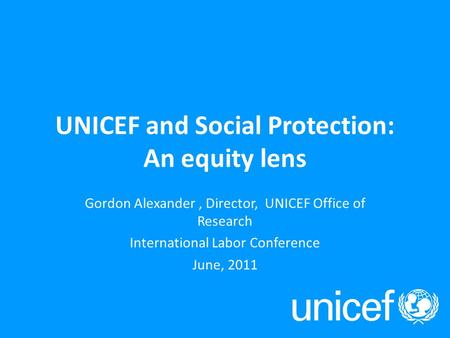 UNICEF Social Protection Work an overview Show and Tell on Social Protection Bonn, 2011 UNICEF and social protection – Rationale: Equity approach Social.