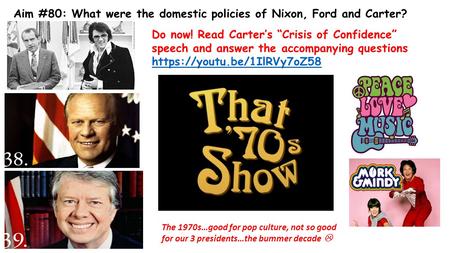 Aim #80: What were the domestic policies of Nixon, Ford and Carter? Do now! Read Carter’s “Crisis of Confidence” speech and answer the accompanying questions.