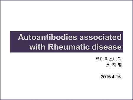Autoantibodies associated with Rheumatic disease