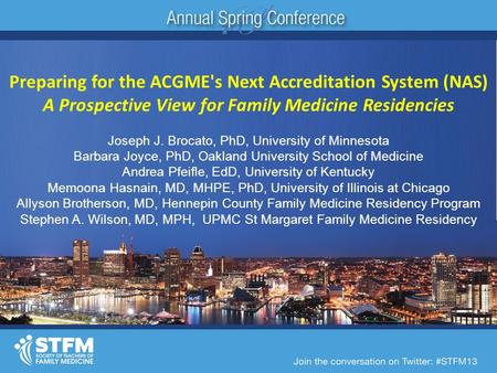 Preparing for the ACGME's Next Accreditation System (NAS) A Prospective View for Family Medicine Residencies Joseph J. Brocato, PhD, University of Minnesota.