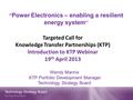 “ Power Electronics – enabling a resilient energy system ’’ Wendy Mannix KTP Portfolio Development Manager Technology Strategy Board Targeted Call for.