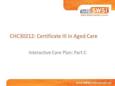 CHC30212: Certificate III in Aged Care Interactive Care Plan: Part C.