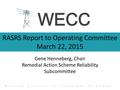 RASRS Report to Operating Committee March 22, 2015 Gene Henneberg, Chair Remedial Action Scheme Reliability Subcommittee W ESTERN E LECTRICITY C OORDINATING.