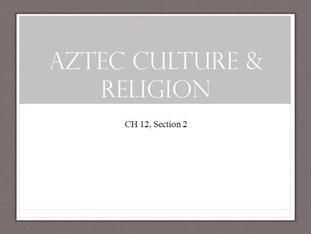 Aztec Culture & Religion CH 12, Section 2. Do Now: Aztec Creation Myth  nglish/2_aztec_full.htm.