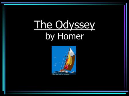 The Odyssey by Homer. The Trojan War The Trojan War takes place between Troy and Greece.