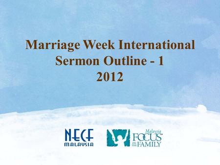Marriage Week International Sermon Outline - 1 2012.